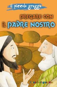 Pregare con il Padre Nostro. Il piccolo gregge - copertina