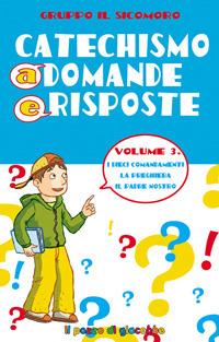 Catechismo a domande e risposte. Vol. 3: I dieci Comandamenti, la preghiera, il Padre Nostro. - Silvia Vecchini - copertina