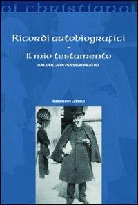 Ricordi autobiografici. Il mio testamento. Raccolta di pensieri pratici - Baldassarre Labanca - copertina