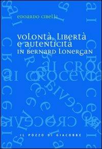 Volontà, libertà e autenticità in Bernard Lonergan - Edoardo Cibelli - copertina