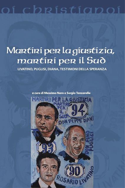 Martiri per la giustizia, martiri per il Sud. Livatino, Puglisi, Diana, testimoni della speranza - copertina