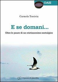 E se domani... Oltre le paure di un cristianesimo nostalgico - Carmelo Torcivia - copertina