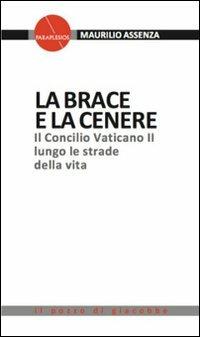 La brace e la cenere. Il Concilio Vaticano II lungo le strade della vita - Maurilio Assenza - copertina