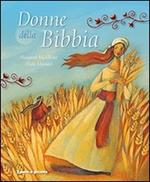 Donne della Bibbia. Ediz. illustrata