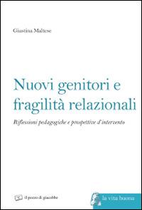 Nuovi genitori e fragilità relazionali. Riflessioni pedagogiche e prospettive d'intervento - Giustina Maltese - copertina