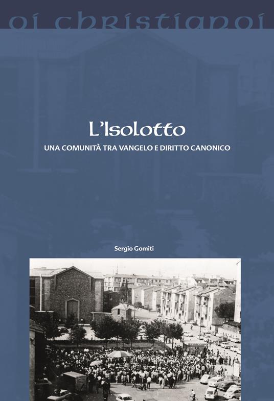 L' Isolotto. Una comunità tra Vangelo e diritto canonico - Sergio Gomiti - copertina