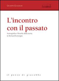 L' incontro con il passato. Storiografia e filosofia della storia in Bernard Lonergan - Giuseppe Guglielmi - copertina