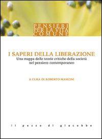 I saperi della liberazione. Una mappa delle teorie critiche della società nel pensiero contemporaneo - copertina