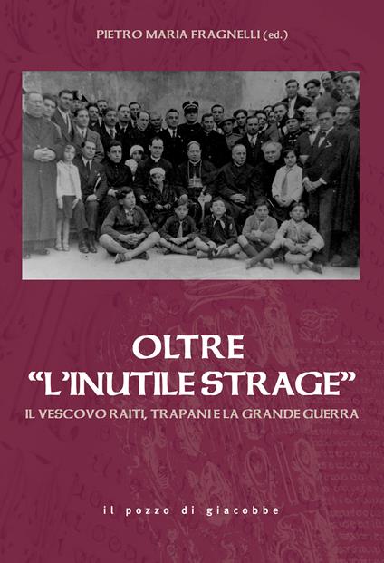 Oltre «l'inutile strage». Il vescovo Raiti, Trapani e la grande guerra - copertina