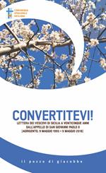 Convertitevi! Lettera dei Vescovi di Sicilia a venticinque anni dall'appello di san Giovanni Paolo II (Agrigento, 9 maggio 1993-9 maggio 2018)