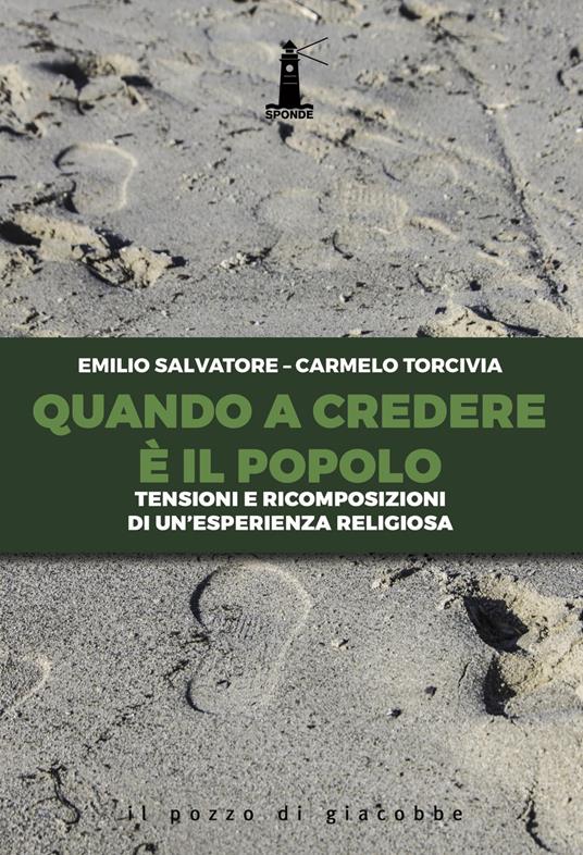 Quando a credere è il popolo. Tensioni e ricomposizioni di un'esperienza religiosa - Carmelo Torcivia,Emilio Salvatore - copertina