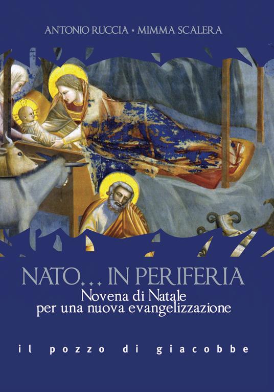 Nato... in periferia. Novena di Natale per una nuova evangelizzazione - Antonio Ruccia,Mimma Scalera - copertina