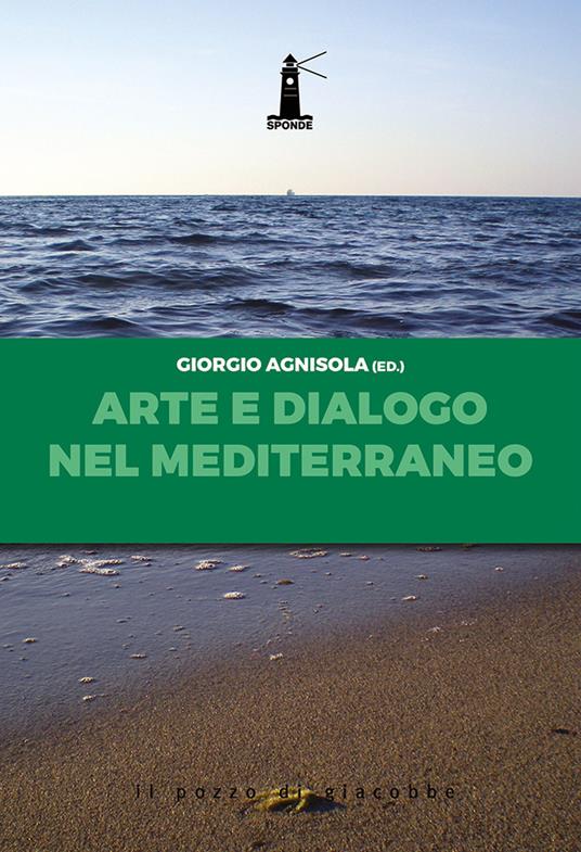Arte e dialogo nel Mediterraneo. Analisi, contributi, testimonianze, sguardi - copertina
