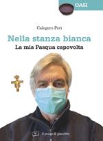 Nella stanza bianca. La mia Pasqua capovolta