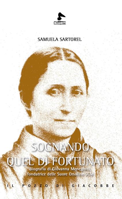 Sognando quel dì fortunato. Biografia di Giovanna Meneghini, fondatrice delle Suore Orsoline SCM - Samuela Sartorel - copertina