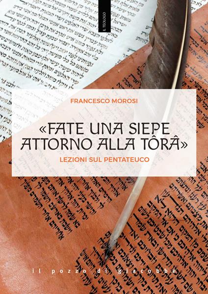 «Fate una siepe attorno alla Tôrâ». Lezioni sul Pentateuco - Francesco Morosi - copertina