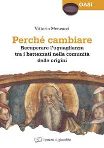 Perché cambiare. Recuperare l'uguaglianza tra i battezzati nella comunità delle origini