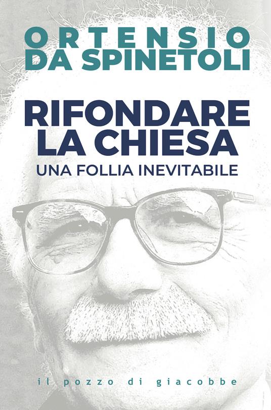 Rifondare la Chiesa. Una follia inevitabile - Ortensio da Spinetoli - copertina