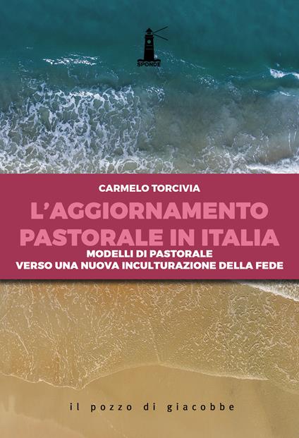 L' aggiornamento pastorale in Italia. Modelli di pastorale verso una nuova inculturazione della fede - Carmelo Torcivia - copertina