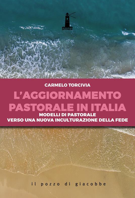 L' aggiornamento pastorale in Italia. Modelli di pastorale verso una nuova inculturazione della fede - Carmelo Torcivia - copertina