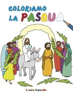 Coloriamo la Pasqua. Ediz. illustrata