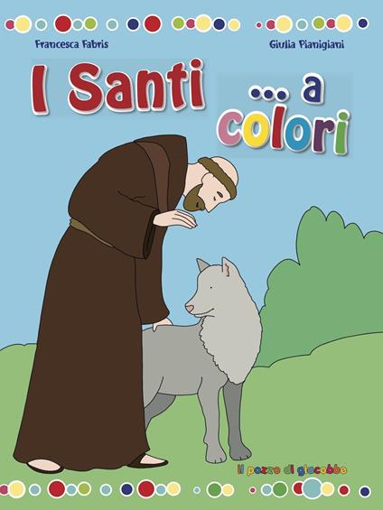 I santi... a colori. Ediz. a colori - Francesca Fabris,Giulia Pianigiani - copertina