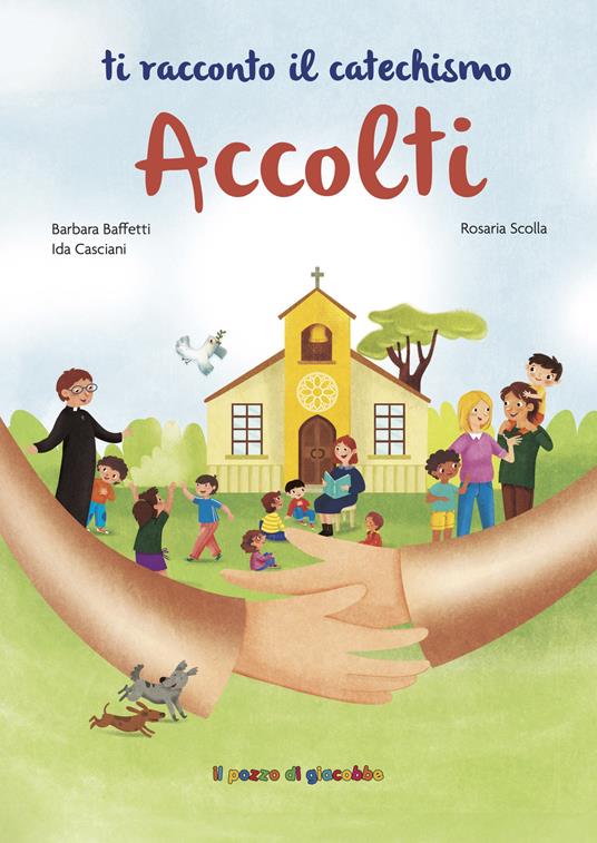 Accolti. Ti racconto il catechismo. Ediz. illustrata - Barbara Baffetti,Ida Casciani - copertina