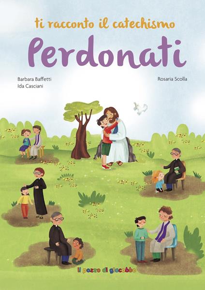 Perdonati. Ti racconto il catechismo. Ediz. illustrata - Barbara Baffetti,Ida Casciani - copertina