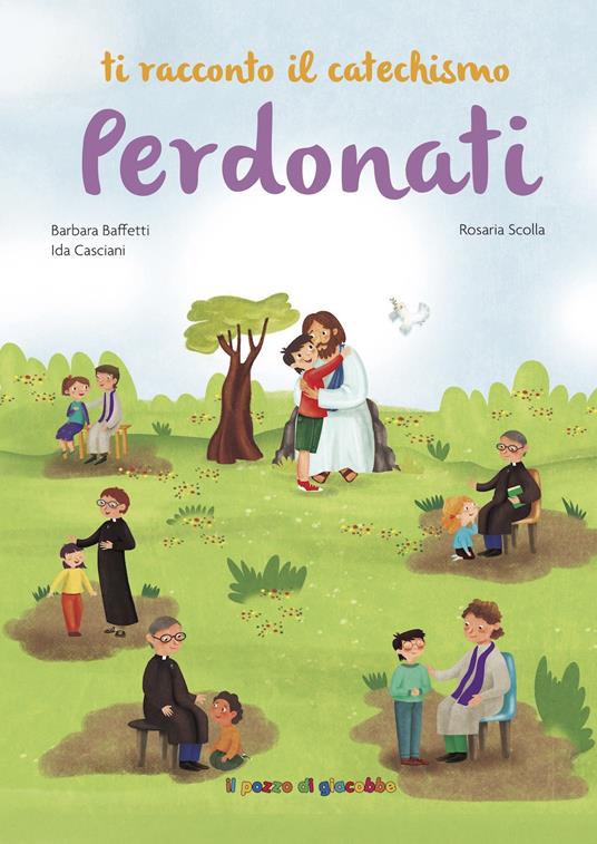 Perdonati. Ti racconto il catechismo. Ediz. illustrata - Barbara Baffetti,Ida Casciani - copertina