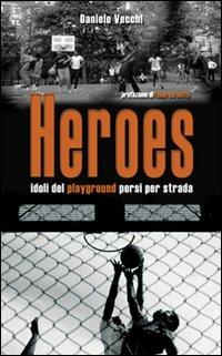 Heroes. Idoli del playground persi per strada - Daniele Vecchi - copertina