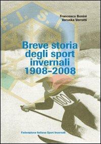 Breve storia degli sport invernali (1908-2008) - Francesco Bonini,Veruska Verratti - copertina