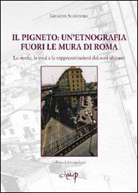 Il pigneto. Un'etnografia fuori le mura di Roma. Le storie, le voci e le rappresentazioni dei suoi abitanti - Giuseppe Scandurra - copertina