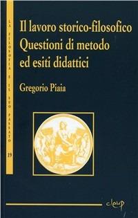 Il lavoro storico-filosofico. Questioni di metodo ed esiti didattici - Gregorio Piaia - copertina