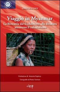 Viaggio in Myanmar. La Birmania dal feudalesimo alla dittatura attraverso il colonialismo. Ediz. illustrata - Mariateresa Sivieri - copertina