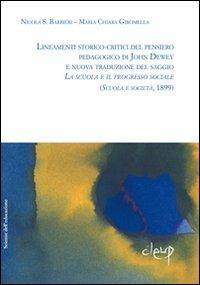 Lineamenti storico-critici del pensiero pedagogico di John Dewey e nuova traduzione del saggio «La scuola e il progresso sociale». (Scuola e società, 1899) - Nicola Barbieri,M. Chiara Giromella - copertina