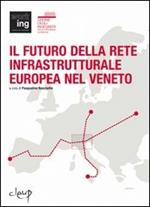 Il futuro della rete infrastrutturale europea nel Veneto. Atti del Convegno (Padova, 16 febbraio 2007)