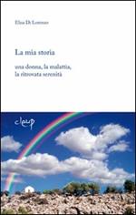 La mia storia. Una donna, la malattia, la ritrovata serenità