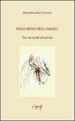 Poco meno degli angeli. Tre racconti di corsia