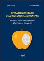 Operazioni unitarie dell'ingegneria alimentare. Modelli fisici e matematici. Macchine e impianti