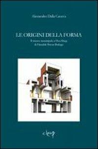 Le origini della forma. Il museo municipale a Den Haag di Hendrik Petrus Berlage - Alessandro Dalla Caneva - copertina