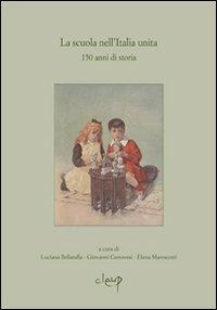 La scuola nell'Italia unita. 150 anni di storia - Luciana Bellatalla,Giovanni Genovesi,Elena Marescotti - copertina