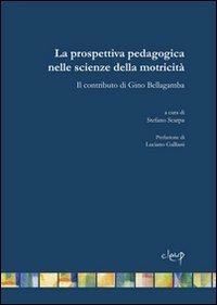 La prospettiva pedagogica nelle scienze della motricità. Il contributo di Gino Bellagamba - Stefano Scarpa - copertina