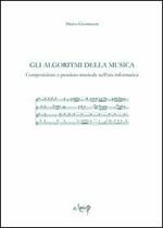 Gli algoritmi della musica. Composizione e pensiero musicale nell'era informatica