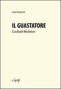 Il guastatore. Cocktail molotov - Ivan Pozzoni - copertina