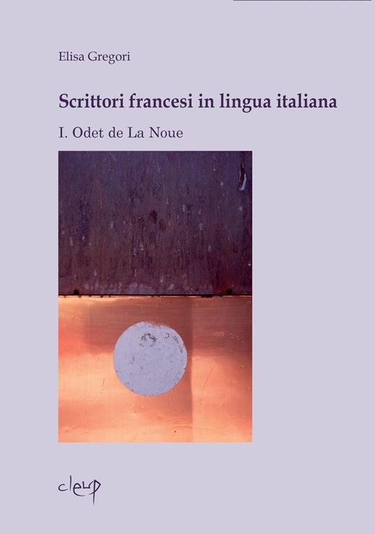 Scrittori francesi in lingua italiana. Vol. 1: Odet de La Noue - Elisa Gregori - copertina