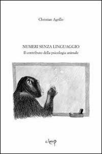 Numeri senza linguaggio. Il contributo della psicologia animale - Christian Agrillo - copertina