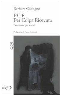 P.C.R. Per colpa ricevuta - Barbara Codogno - copertina