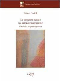 La sentenza penale tra azione e narrazione. Un'analisi pragmalinguistica - Stefano Ondelli - copertina