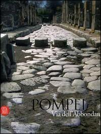 Pompei. Via dell'Abbondanza. Ricerche, restauri e nuove tecnologie. Ediz. italiana e inglese - Alessandro S. Curuni,Nicola Santuopoli - copertina