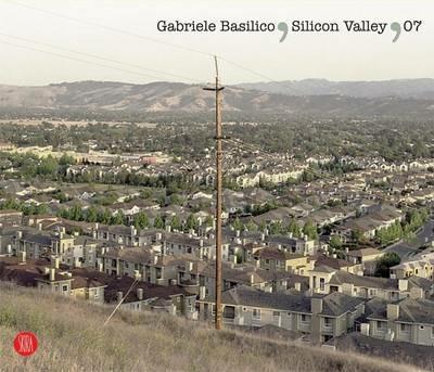 Gabriele Basilico. Silicon Valley 07. Ediz. inglese - copertina